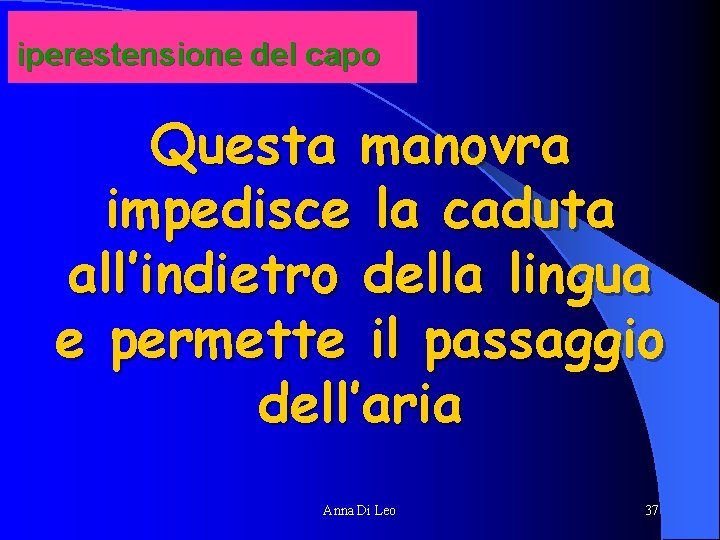 iperestensione del capo Questa manovra impedisce la caduta all’indietro della lingua e permette il