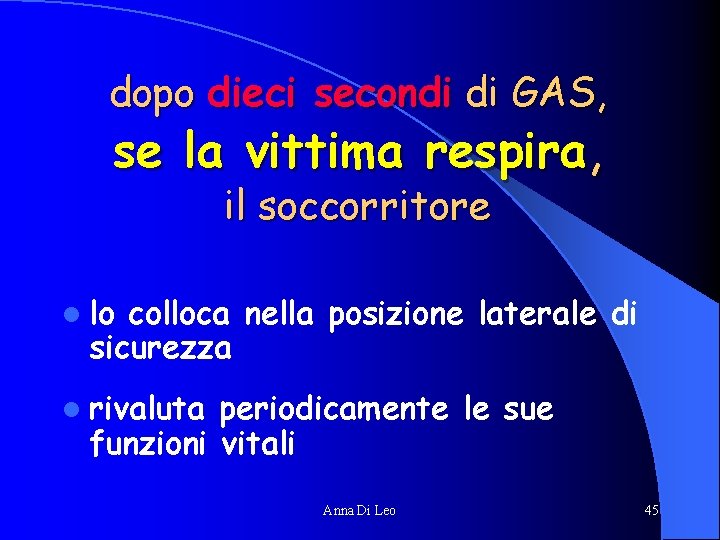 dopo dieci secondi di GAS, se la vittima respira, il soccorritore l lo colloca