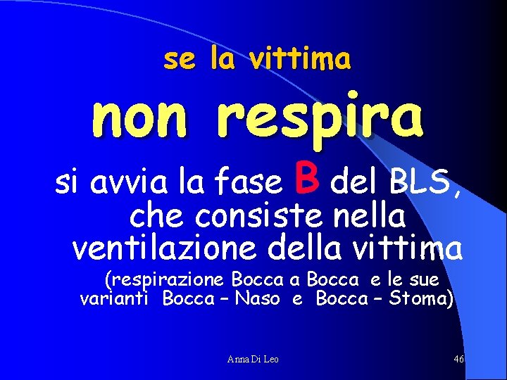 se la vittima non respira si avvia la fase B del BLS, che consiste