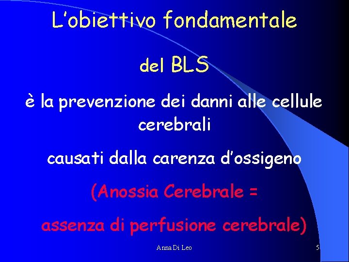 L’obiettivo fondamentale del BLS è la prevenzione dei danni alle cellule cerebrali causati dalla