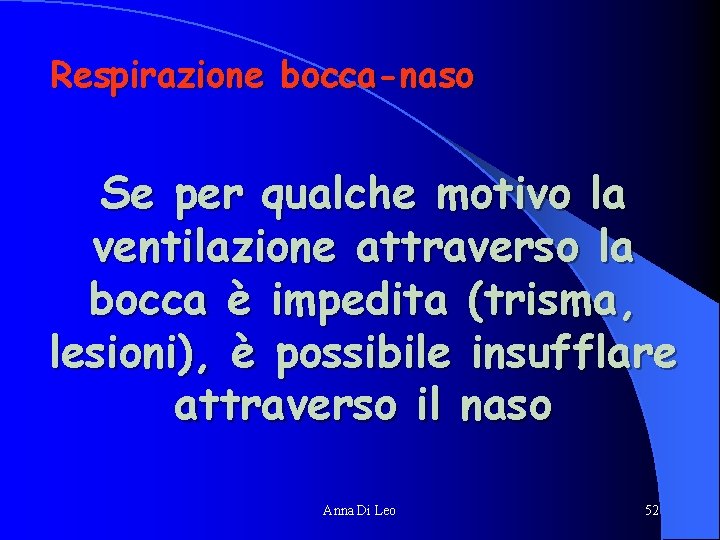 Respirazione bocca-naso Se per qualche motivo la ventilazione attraverso la bocca è impedita (trisma,