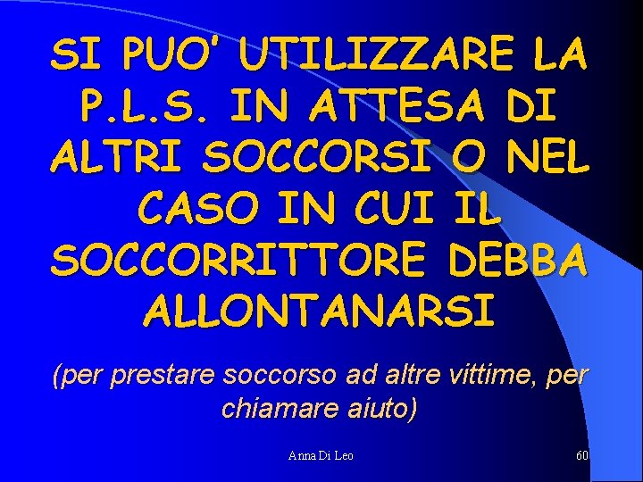 SI PUO’ UTILIZZARE LA P. L. S. IN ATTESA DI ALTRI SOCCORSI O NEL