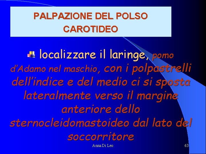 PALPAZIONE DEL POLSO CAROTIDEO localizzare il laringe, pomo d’Adamo nel maschio, con i polpastrelli