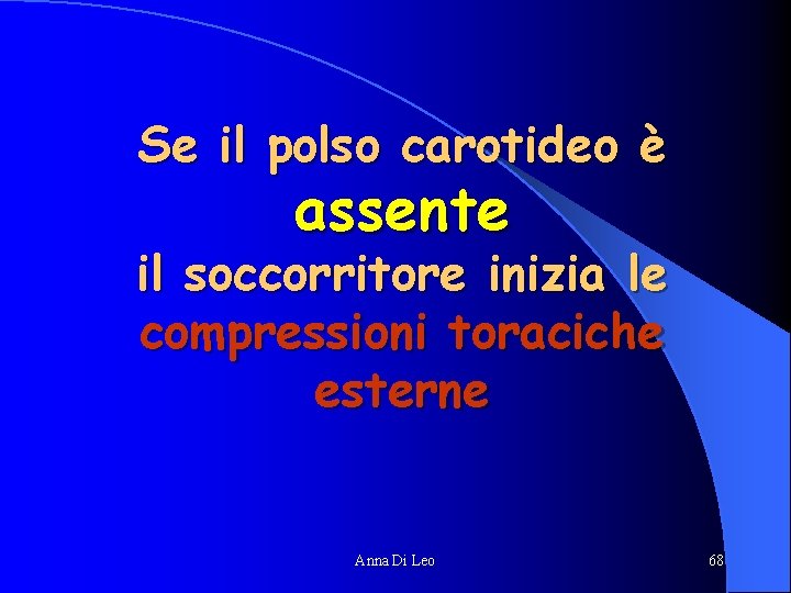 Se il polso carotideo è assente il soccorritore inizia le compressioni toraciche esterne Anna