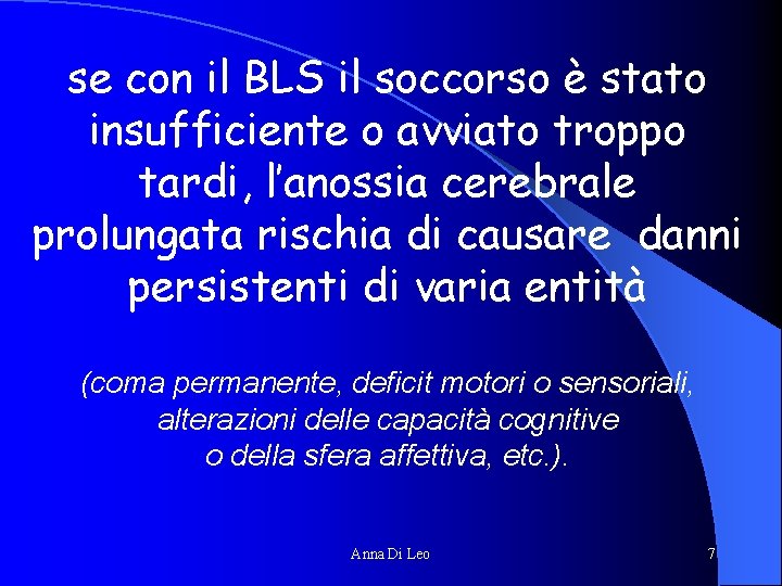 se con il BLS il soccorso è stato insufficiente o avviato troppo tardi, l’anossia