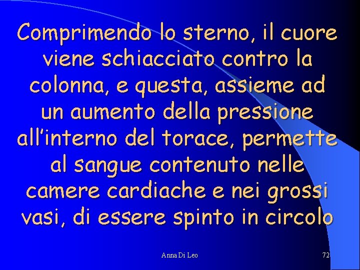 Comprimendo lo sterno, il cuore viene schiacciato contro la colonna, e questa, assieme ad