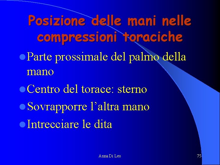 Posizione delle mani nelle compressioni toraciche l Parte prossimale del palmo della mano l