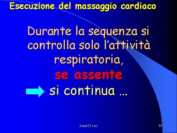 Esecuzione del massaggio cardiaco Durante la sequenza si controlla solo l’attività respiratoria, se assente