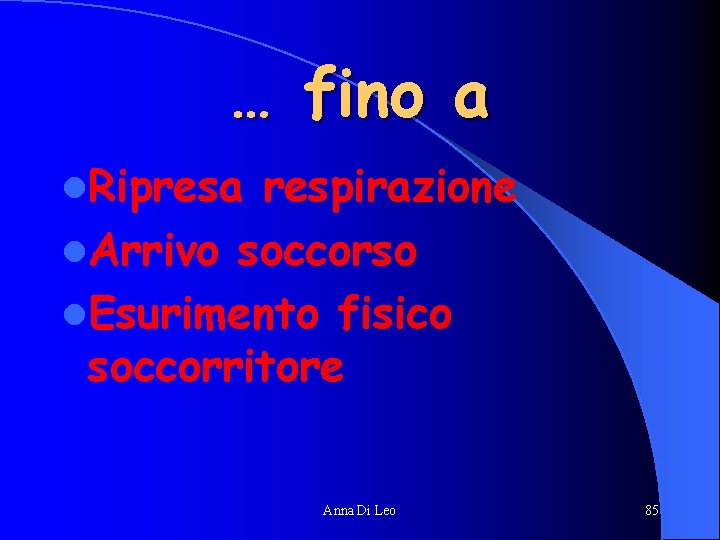 … fino a l. Ripresa respirazione l. Arrivo soccorso l. Esurimento fisico soccorritore Anna