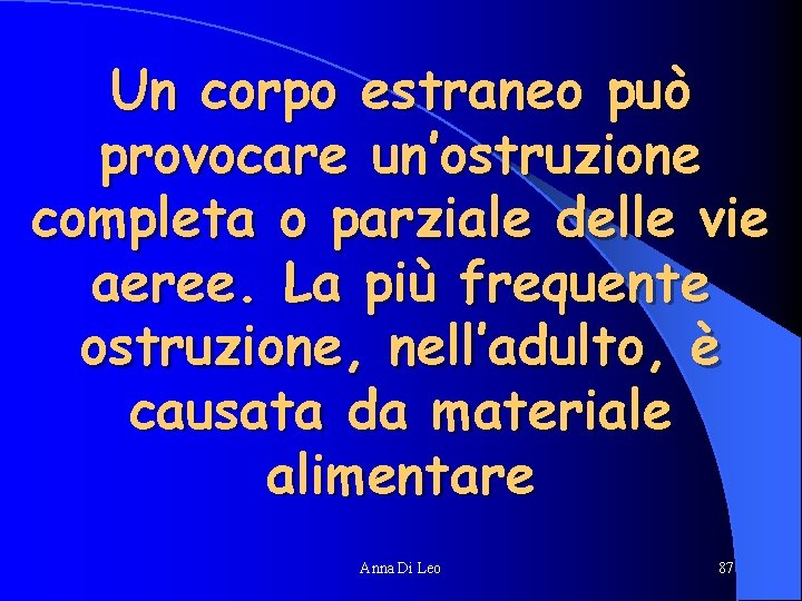 Un corpo estraneo può provocare un’ostruzione completa o parziale delle vie aeree. La più