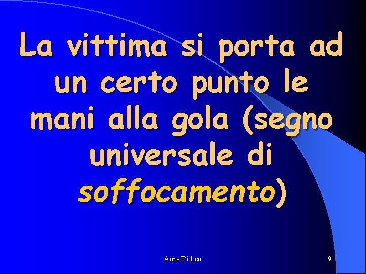 La vittima si porta ad un certo punto le mani alla gola (segno universale