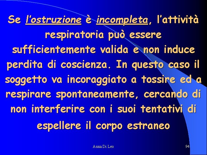 Se l’ostruzione è incompleta, l’attività respiratoria può essere sufficientemente valida e non induce perdita