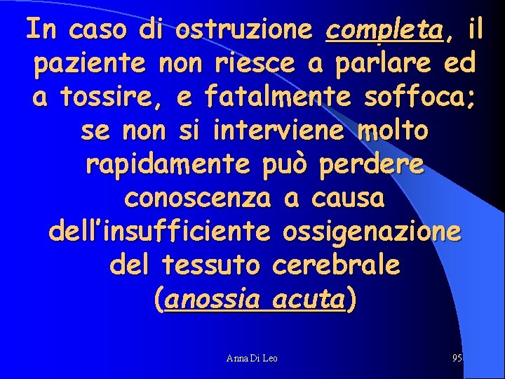 In caso di ostruzione completa, il paziente non riesce a parlare ed a tossire,