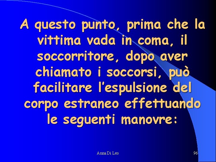 A questo punto, prima che la vittima vada in coma, il soccorritore, dopo aver