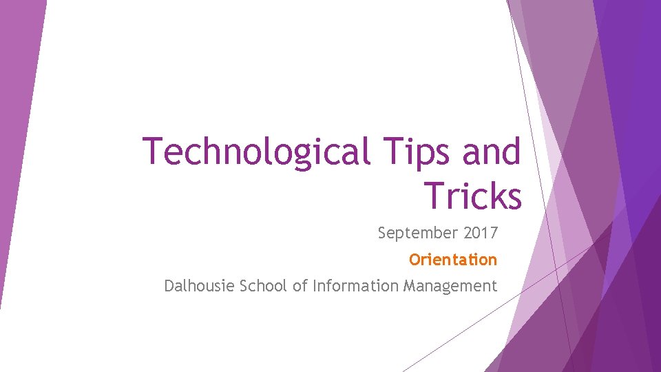 Technological Tips and Tricks September 2017 Orientation Dalhousie School of Information Management 