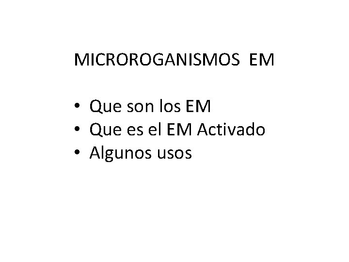 MICROROGANISMOS EM • Que son los EM • Que es el EM Activado •