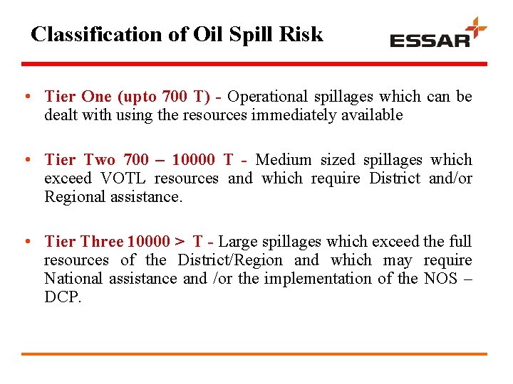 Classification of Oil Spill Risk • Tier One (upto 700 T) - Operational spillages