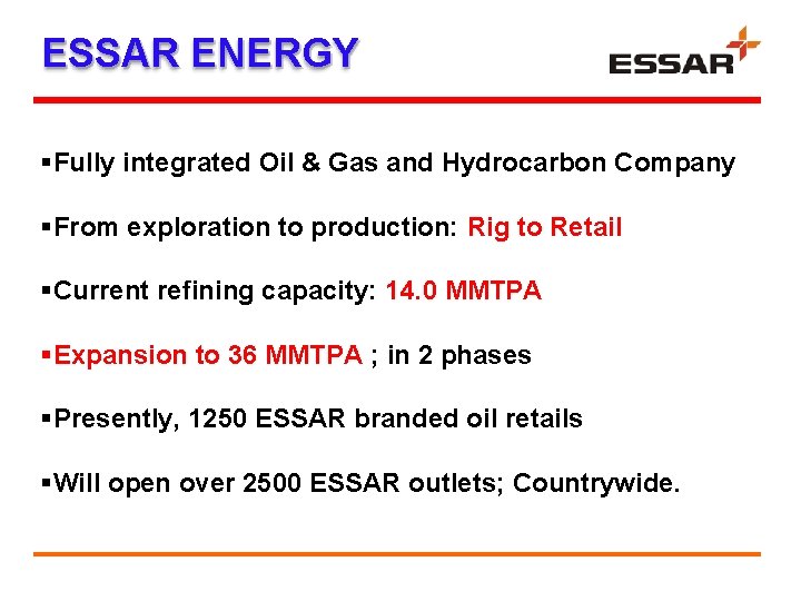 ESSAR ENERGY §Fully integrated Oil & Gas and Hydrocarbon Company §From exploration to production: