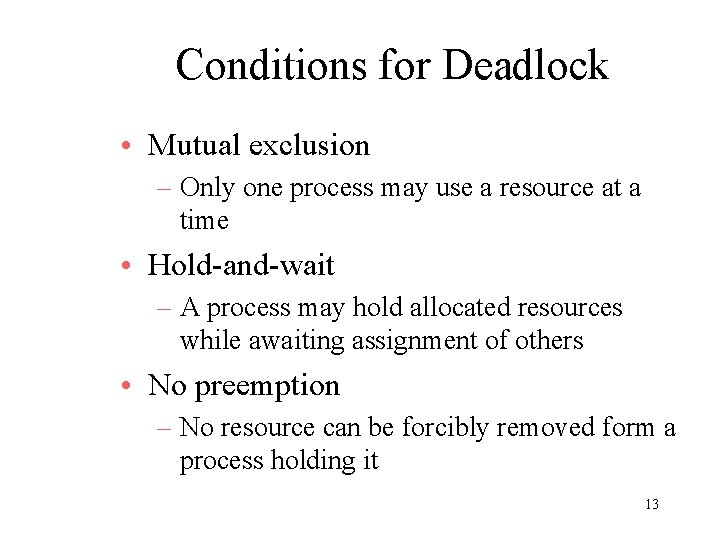 Conditions for Deadlock • Mutual exclusion – Only one process may use a resource
