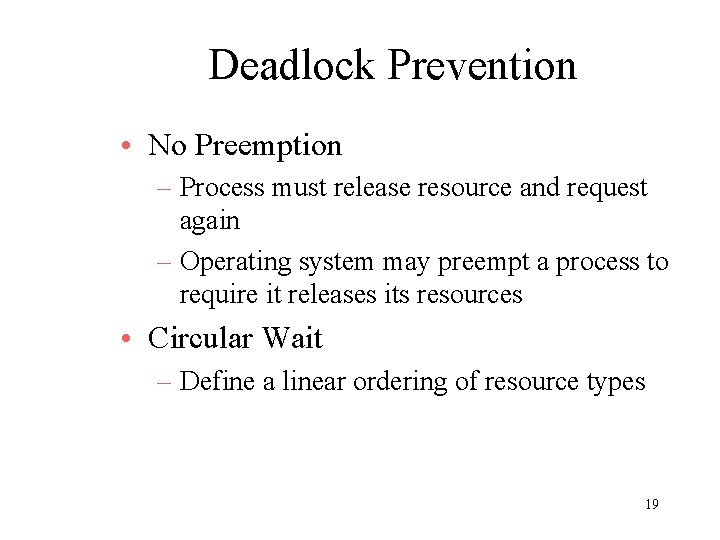 Deadlock Prevention • No Preemption – Process must release resource and request again –