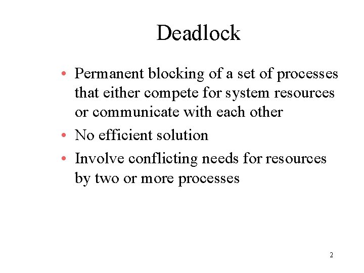 Deadlock • Permanent blocking of a set of processes that either compete for system