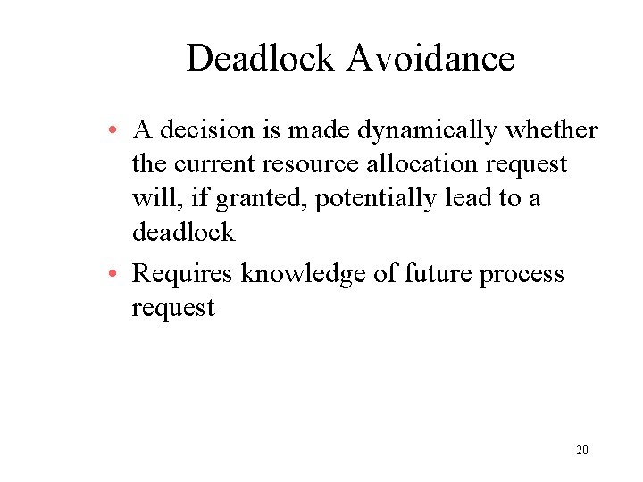 Deadlock Avoidance • A decision is made dynamically whether the current resource allocation request