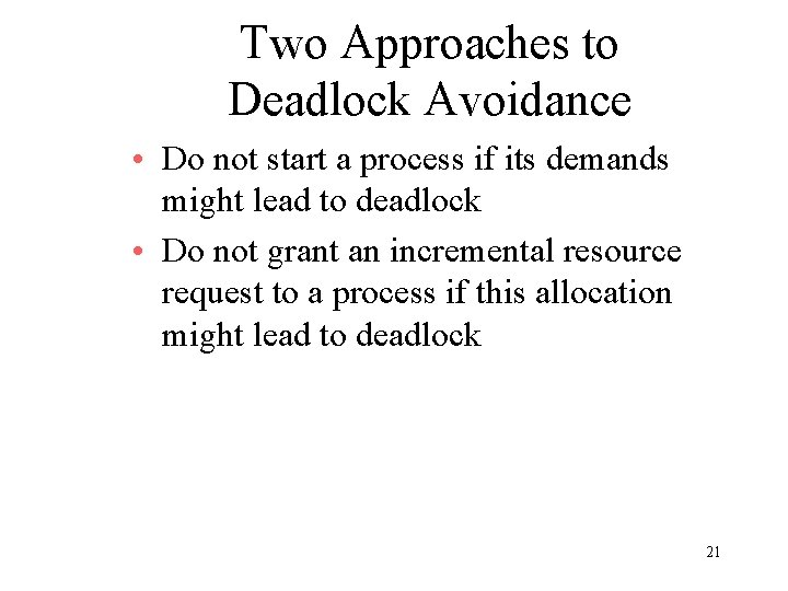Two Approaches to Deadlock Avoidance • Do not start a process if its demands