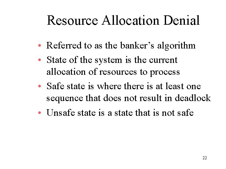 Resource Allocation Denial • Referred to as the banker’s algorithm • State of the