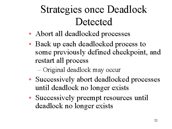 Strategies once Deadlock Detected • Abort all deadlocked processes • Back up each deadlocked
