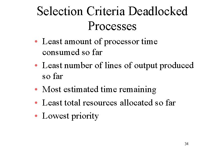 Selection Criteria Deadlocked Processes • Least amount of processor time consumed so far •