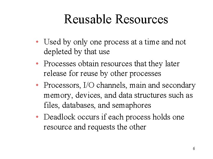 Reusable Resources • Used by only one process at a time and not depleted