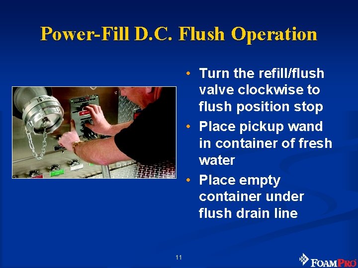 Power-Fill D. C. Flush Operation • Turn the refill/flush valve clockwise to flush position