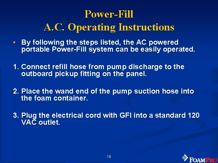 Power-Fill A. C. Operating Instructions • By following the steps listed, the AC powered