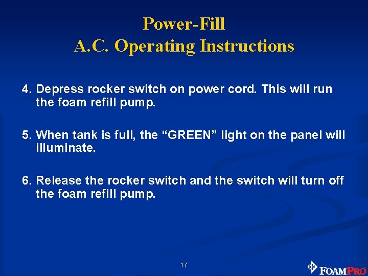 Power-Fill A. C. Operating Instructions 4. Depress rocker switch on power cord. This will