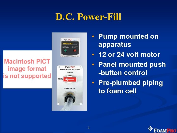 D. C. Power-Fill • Pump mounted on apparatus • 12 or 24 volt motor