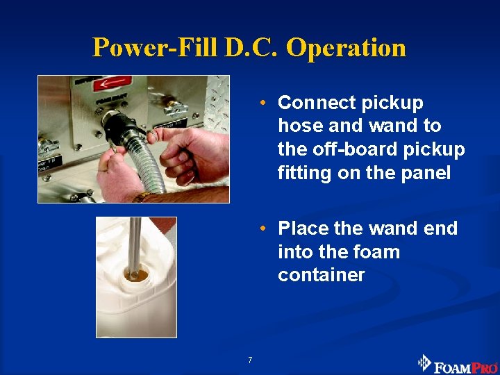 Power-Fill D. C. Operation • Connect pickup hose and wand to the off-board pickup