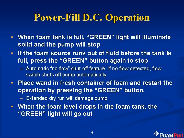 Power-Fill D. C. Operation • When foam tank is full, “GREEN” light will illuminate