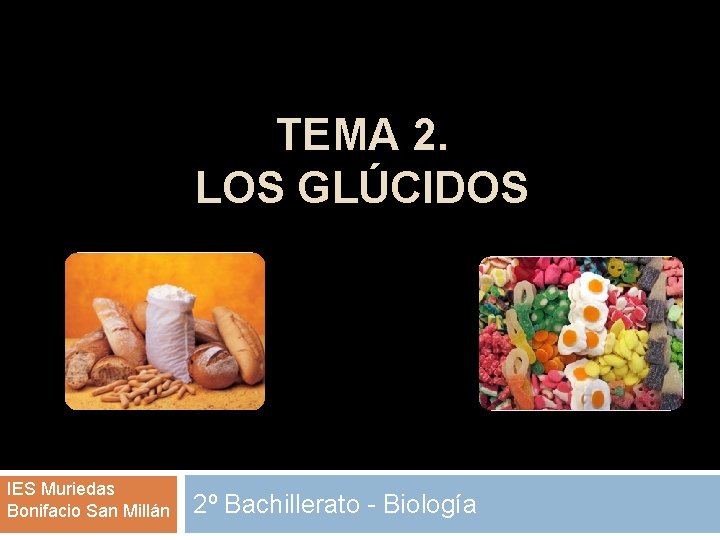 TEMA 2. LOS GLÚCIDOS IES Muriedas Bonifacio San Millán 2º Bachillerato - Biología 