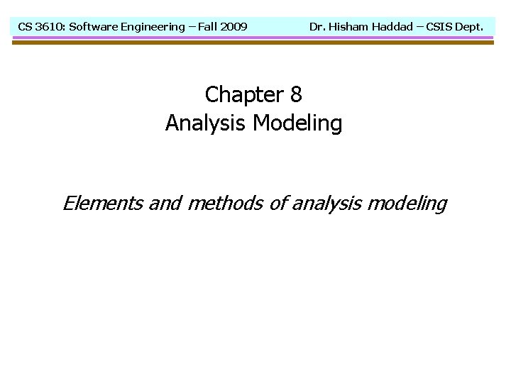 CS 3610: Software Engineering – Fall 2009 Dr. Hisham Haddad – CSIS Dept. Chapter