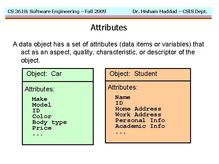 CS 3610: Software Engineering – Fall 2009 Dr. Hisham Haddad – CSIS Dept. Attributes