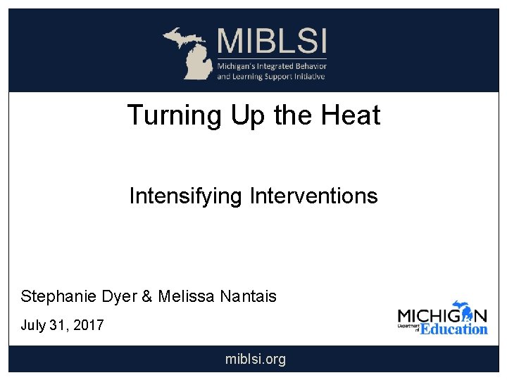 Turning Up the Heat Intensifying Interventions Stephanie Dyer & Melissa Nantais July 31, 2017