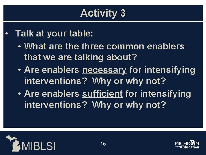 Activity 3 • Talk at your table: • What are three common enablers that