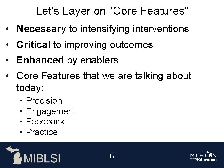 Let’s Layer on “Core Features” • Necessary to intensifying interventions • Critical to improving