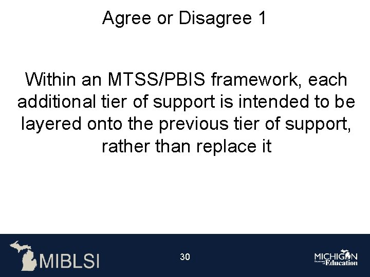 Agree or Disagree 1 Within an MTSS/PBIS framework, each additional tier of support is