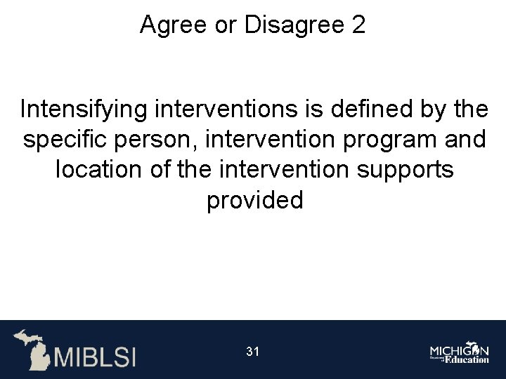 Agree or Disagree 2 Intensifying interventions is defined by the specific person, intervention program