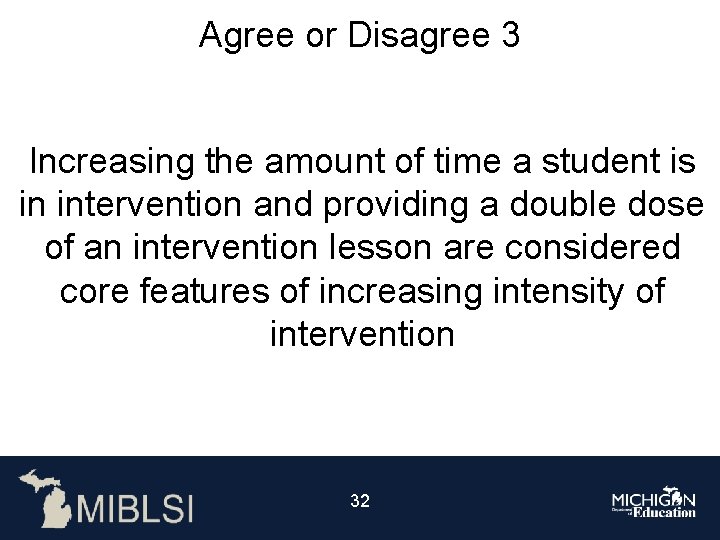 Agree or Disagree 3 Increasing the amount of time a student is in intervention