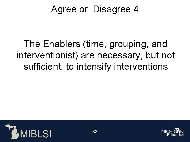 Agree or Disagree 4 The Enablers (time, grouping, and interventionist) are necessary, but not