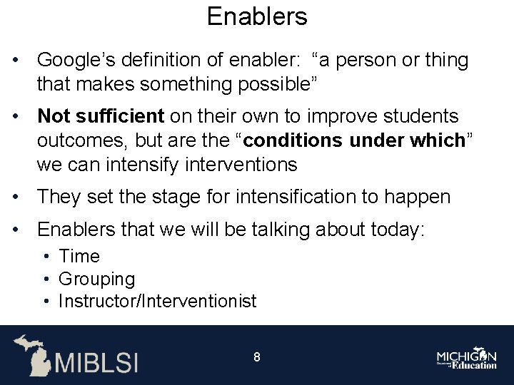 Enablers • Google’s definition of enabler: “a person or thing that makes something possible”