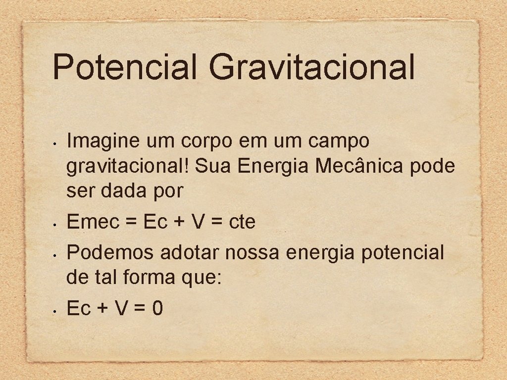 Potencial Gravitacional • • Imagine um corpo em um campo gravitacional! Sua Energia Mecânica