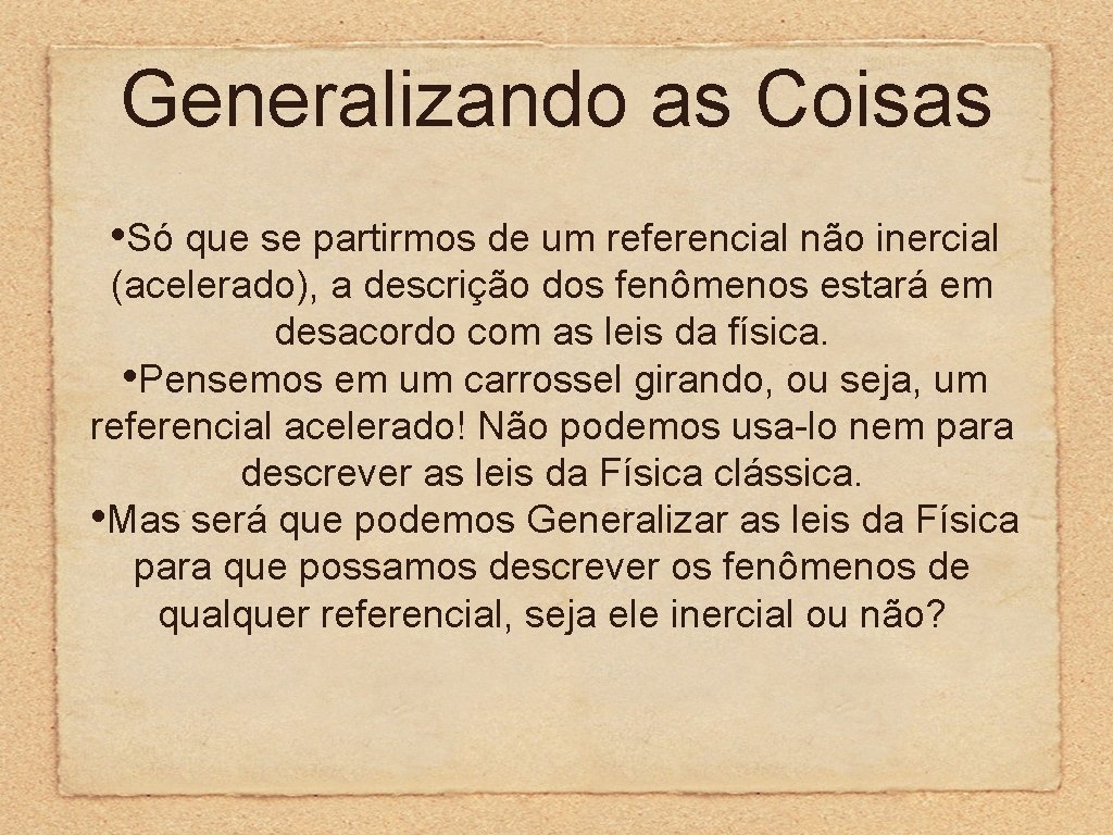 Generalizando as Coisas • Só que se partirmos de um referencial não inercial (acelerado),